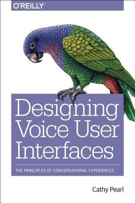 Designing Voice User Interfaces: How to Create Engaging and Compelling Experiences