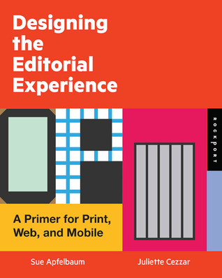 Designing the Editorial Experience: A Primer for Print, Web, and Mobile