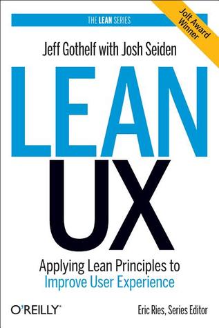 Lean UX: Applying Lean Principles to Improve User Experience