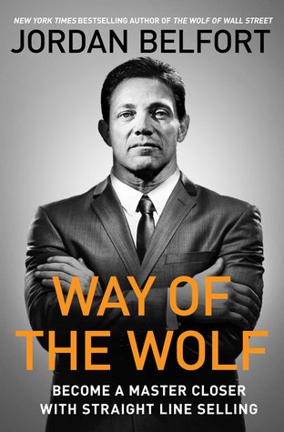 Way of the Wolf: Straight Line Selling: Master the Art of Persuasion, Influence, and Success